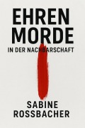 Cover-Bild zum Titel 'Ehrenmorde in der Nachbarschaft' von 'Sabine Rossbacher'