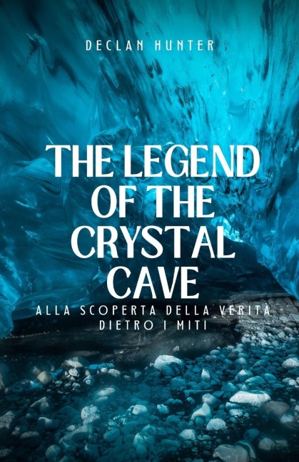 The Legend of the Crystal Cave - Declan Hunter