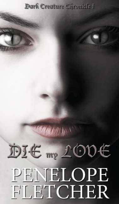 Die, My Love (Dark Creature, #1) - Penelope Fletcher