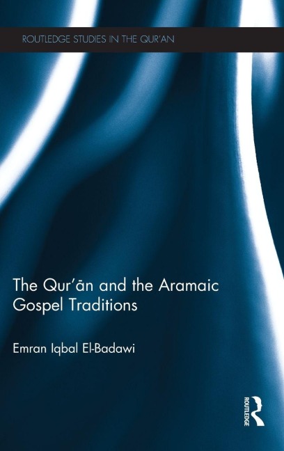 The Qur'an and the Aramaic Gospel Traditions - Emran El-Badawi