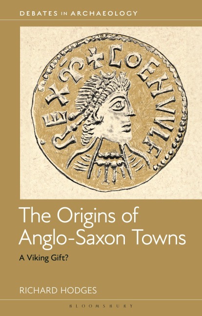 The Origins of Anglo-Saxon Towns - Richard Hodges