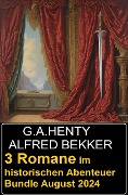 Cover-Bild zum Titel '3 Romane im historischen Abenteuer Bundle August 2024' von 'Alfred Bekker, G. A. Henty'