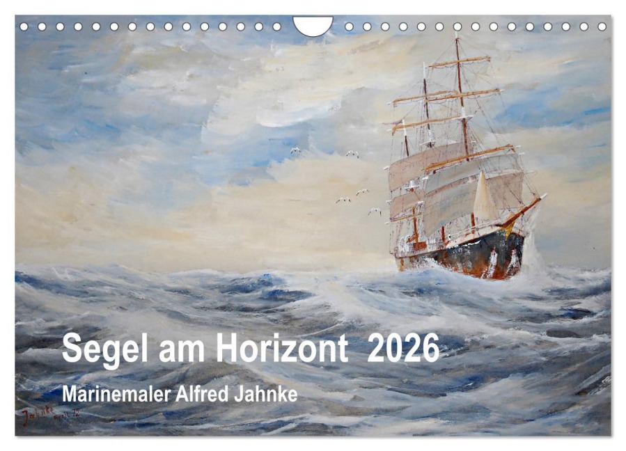 Segel am Horizont - Marinemaler Alfred Jahnke (Wandkalender 2026 DIN A4 quer), CALVENDO Monatskalender - Solveig Holtz