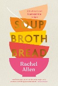 Cover-Bild zum Titel 'Soup Broth Bread' von 'Rachel Allen'