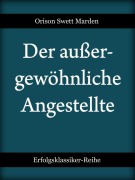 Cover-Bild zum Titel 'Der außergewöhnliche Angestellte' von 'Orison Swett Marden'