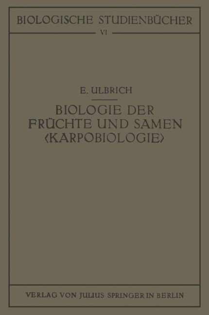 Biologie der Früchte und Samen ¿Karpobiologie¿ - E. Ulbrich