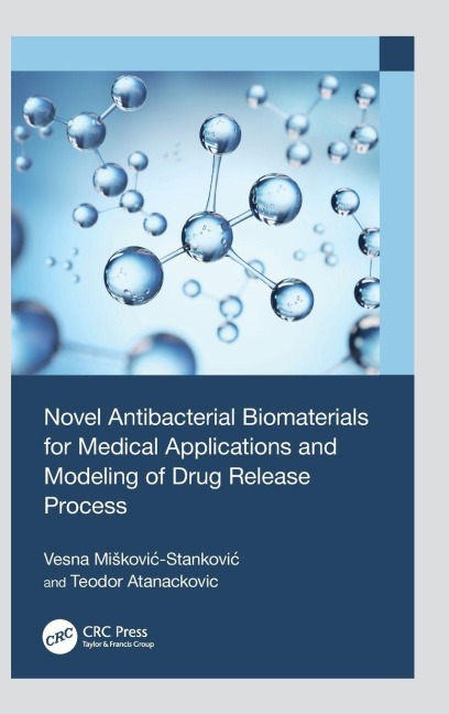 Novel Antibacterial Biomaterials for Medical Applications and Modeling of Drug Release Process - Vesna Mi¿kovi¿-Stankovi¿, Teodor Atanackovic
