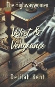 Velvet & Vengeance (The Highwaywomen, #3) - Delilah Kent