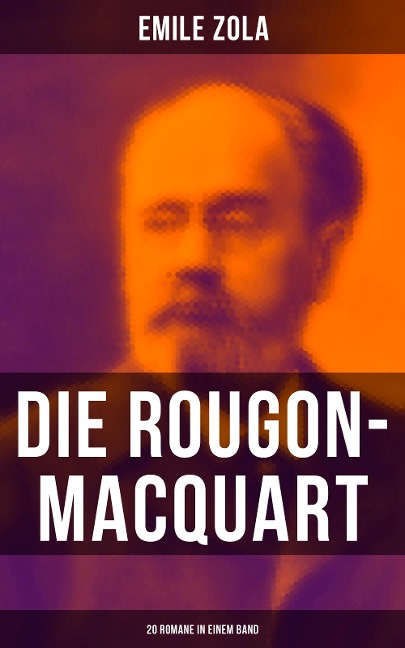 Die Rougon-Macquart: 20 Romane in einem Band - Emile Zola