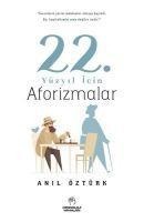 22. Yüzyil Icin Aforizmalar - Anil Öztürk