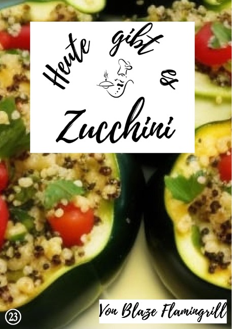 Heute gibt es - Zucchini - Blaze Flamingrill