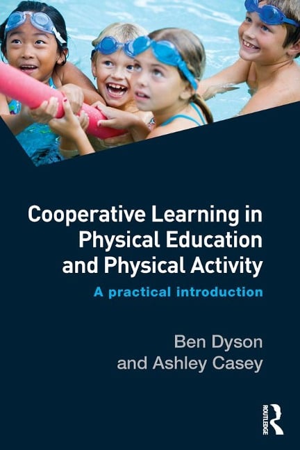 Cooperative Learning in Physical Education and Physical Activity - Ben Dyson, Ashley Casey