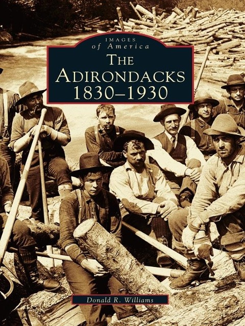 Adirondacks: 1830-1930 - Donald R. Williams