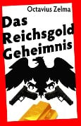 Das Reichsgold Geheimnis - Octavius Zelma