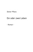 Cover-Bild zum Titel 'Ein oder zwei Leben' von 'Dieter Pflanz'