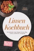 Cover-Bild zum Titel 'Linsen Kochbuch: Die leckersten Linsen Rezepte für den Alltag - einfach, proteinreich und günstig - inkl. Salaten, Suppen, Pasta, Snacks uvm.' von 'Amelie Conrad'