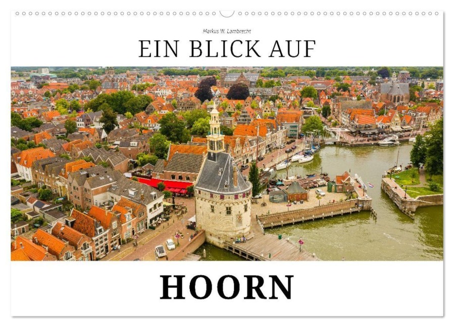 Ein Blick auf Hoorn (Wandkalender 2026 DIN A2 quer), CALVENDO Monatskalender - Markus W. Lambrecht