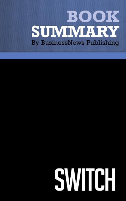 Summary: Switch - Chip and Dan Heath - BusinessNews Publishing