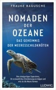 Cover-Bild zum Titel 'Nomaden der Ozeane - Das Geheimnis der Meeresschildkröten' von 'Frauke Bagusche'