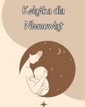 Książka dla Niemowlęcia: Niemowlęta i male dzieci Notatnik do śledzenia karmienia, czasu snu, stanu zdrowia i potrzebnych mat - Hubert Ania