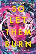 Cover-Bild zum Titel 'So Let Them Burn' von 'Kamilah Cole'