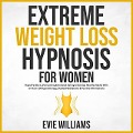 Cover-Bild zum Titel 'Extreme Weight Loss Hypnosis For Women: Rapid Fat Burn, Overcoming Emotional Eating & Develop Healthy Habits With 5+ Hours Of Hypnotherapy, Guided Meditations & Positive Affirmations' von 'David Sprittles, Evie Williams'