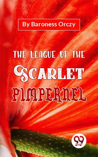The League Of The Scarlet Pimpernel - Baroness Orczy