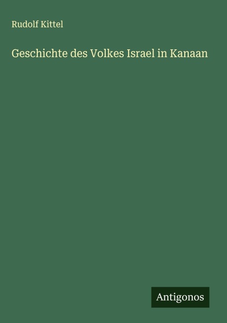 Geschichte des Volkes Israel in Kanaan - Rudolf Kittel