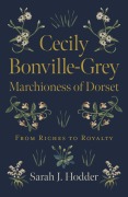 Cover-Bild zum Titel 'Cecily Bonville-Grey - Marchioness of Dorset' von 'Sarah J. Hodder'