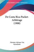 Cover-Bild zum Titel 'De Costa Rica Packet-Arbitrage (1900)' von 'Herman Adriaan van Karnebeek'