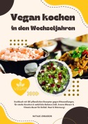 Cover-Bild zum Titel 'Vegan kochen in den Wechseljahren: Kochbuch mit 150 pflanzlichen Rezepten gegen Hitzewallungen, für starke Knochen & natürliche Balance (Inkl. Aroma-Wasser & Vitamin-Boost für Schlaf, Haut & Stimmung)' von 'Natalie Jonasson'