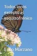 Cover-Bild zum Titel 'Todos locos excepto el esquizofrénico' von 'Enzo Marzano'