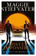 Cover-Bild zum Titel 'The Dreamer Trilogy 2. Mister Impossible' von 'Maggie Stiefvater'