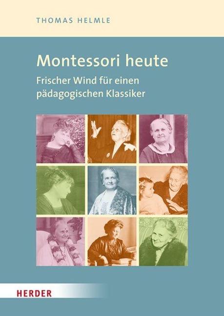 Montessori-Pädagogik heute. Impulse für Theorie und Praxis eines pädagogischen Klassikers - Thomas Helmle