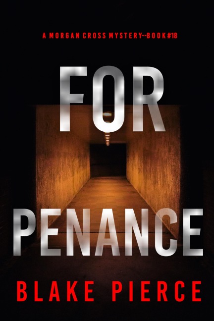 For Penance (A Morgan Cross FBI Suspense Thriller-Book 18) - Blake Pierce
