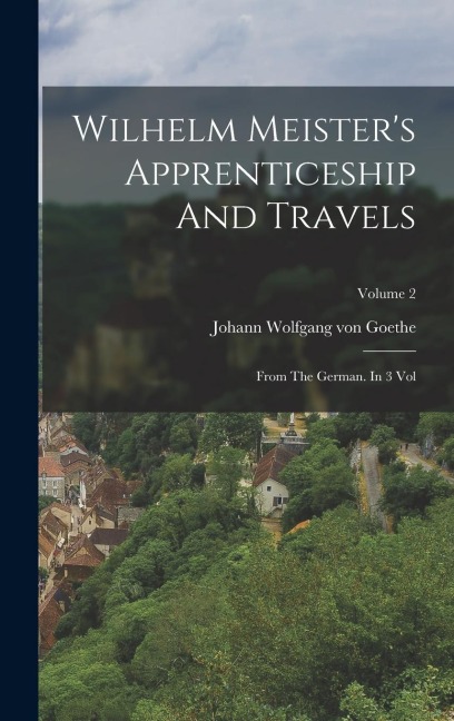 Wilhelm Meister's Apprenticeship And Travels: From The German. In 3 Vol; Volume 2 - 