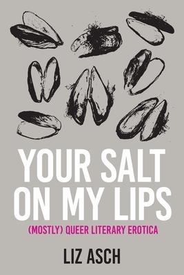 Your Salt on My Lips - Liz Asch