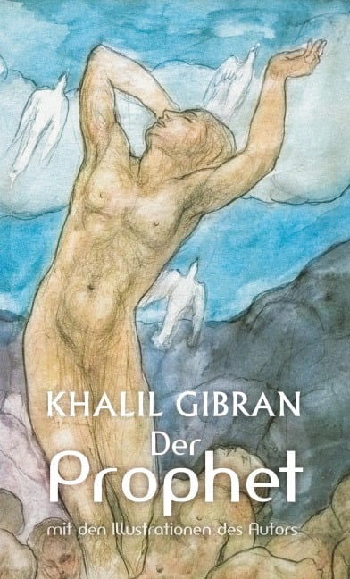 Der Prophet. Khalil Gibran. Mit den farbigen Illustrationen des Autors und einem Werkbeitrag - Alexander Varell, Khalil Gibran