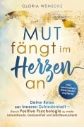 Cover-Bild zum Titel 'Mut fängt im Herzen an: Deine Reise zur inneren Zufriedenheit' von 'Gloria Wünsche'