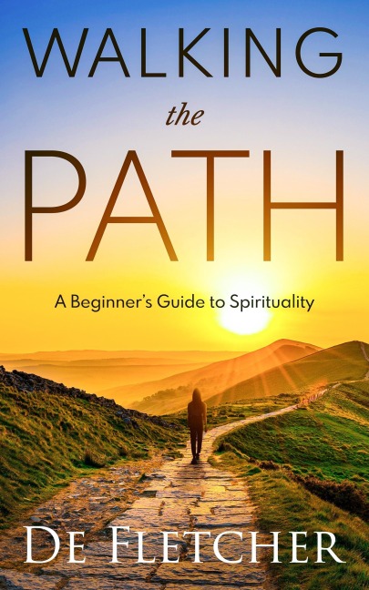 Walking the Path: A Beginner's Guide to Spirituality (Simple Spiritual Journey, #1) - de Fletcher