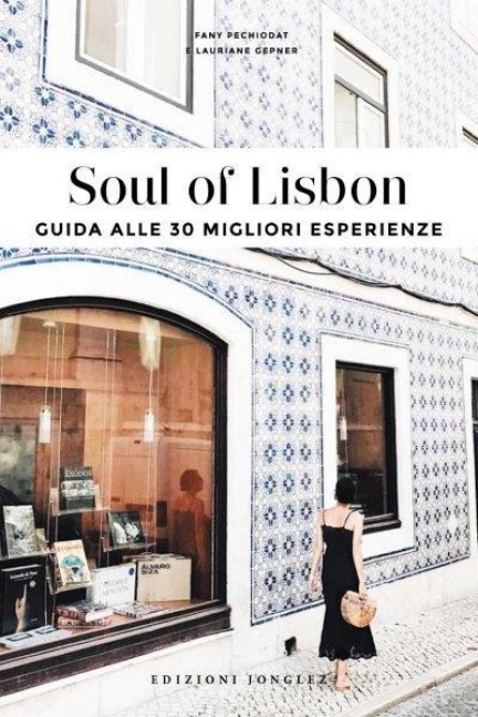Soul of Lisbon. Guida alle 30 migliori esperienze - Fany Pechiodat, Lauriane Gepner