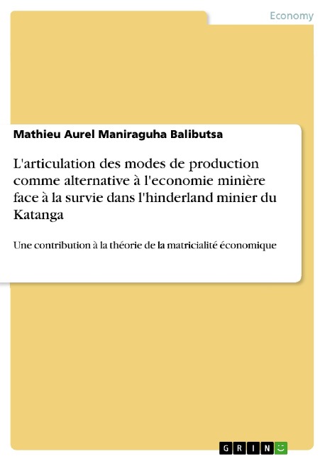 L'articulation des modes de production comme alternative à l'economie minière face à la survie dans l'hinderland minier du Katanga - Mathieu Aurel Maniraguha Balibutsa