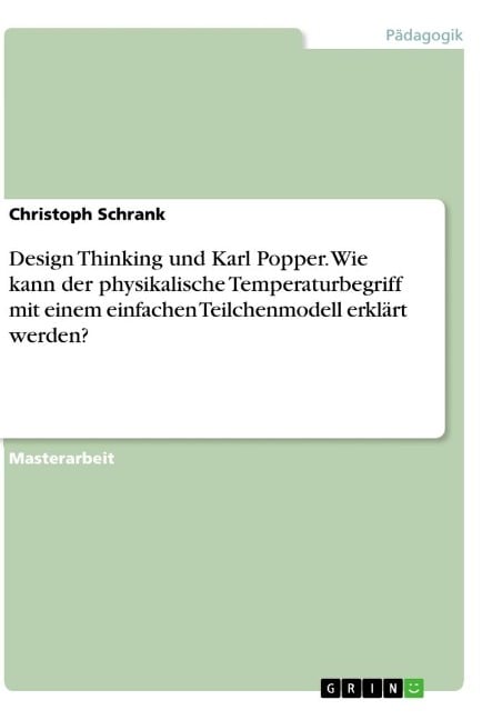 Design Thinking und Karl Popper. Wie kann der physikalische Temperaturbegriff mit einem einfachen Teilchenmodell erklärt werden? - Christoph Schrank