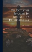 Die Gotische Sprache im Dienste des Kristenthums. - Karl Weinhold