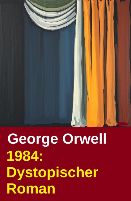 1984: Dystopischer Roman - George Orwell
