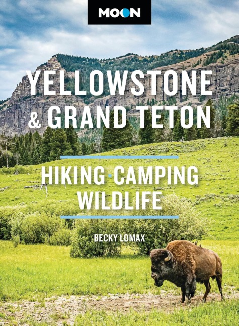 Moon Yellowstone & Grand Teton - Becky Lomax, Moon Travel Guides