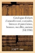 Catalogue d'Objets d'Ameublenent, Curiosités, Faïences Et Porcelaines, Bronzes, Meubles Anciens - Charles Mannheim