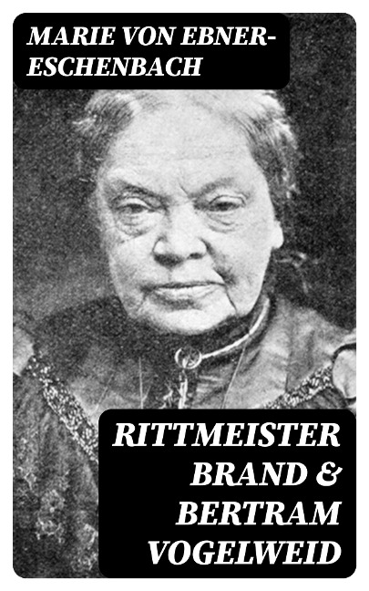 Rittmeister Brand & Bertram Vogelweid - Marie Von Ebner-Eschenbach