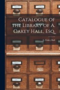 Cover-Bild zum Titel 'Catalogue of the Library of A. Oakey Hall, Esq.' von ''