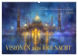 Visionen aus 1001 Nacht (Wandkalender 2025 DIN A2 quer), CALVENDO Monatskalender - Cathrin Illgen